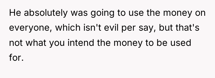He absolutely was going to use the money on everyone,...
