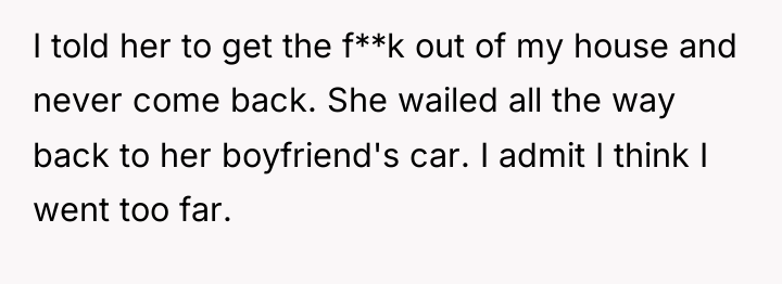 I told her to get the f**k out of my...