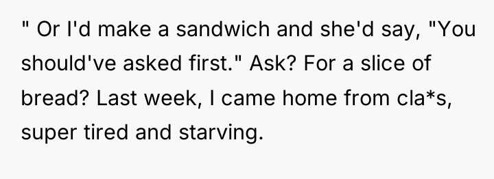 " Or I'd make a sandwich and she'd say, "You...