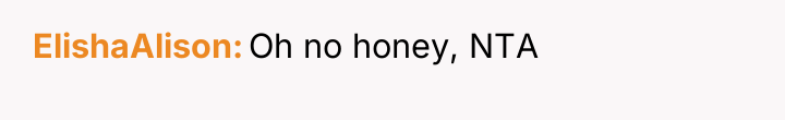 ElishaAlison Oh no honey, NTA