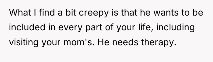What I find a bit creepy is that he wants...