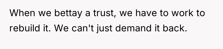 When we bettay a trust, we have to work to...
