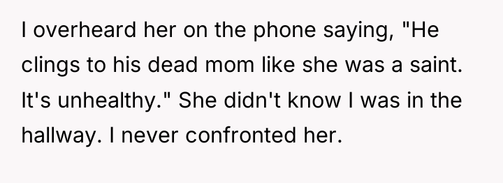 I overheard her on the phone saying, "He clings to...