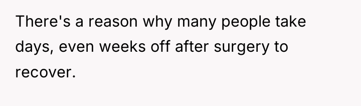 There's a reason why many people take days, even weeks...