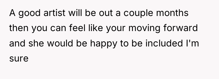 A good artist will be out a couple months then...