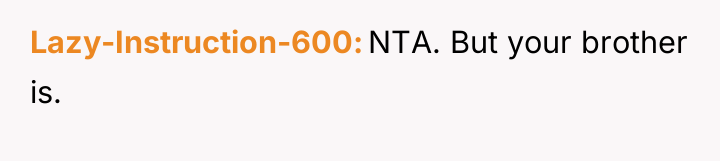 Lazy-Instruction-600 NTA. But your brother is.