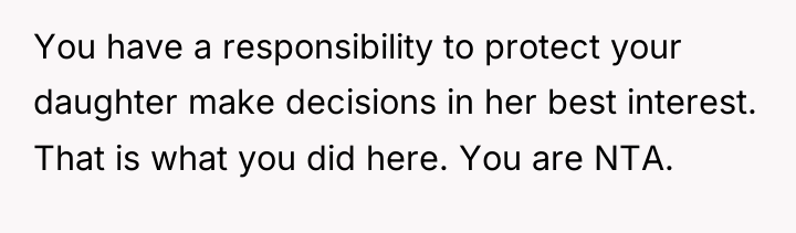 You have a responsibility to protect your daughter make decisions...