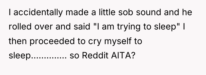 I accidentally made a little sob sound and he rolled...