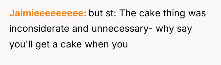 Jaimieeeeeeeee but st: The cake thing was inconsiderate and unnecessary-...