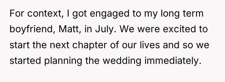 For context, I got engaged to my long term boyfriend,...