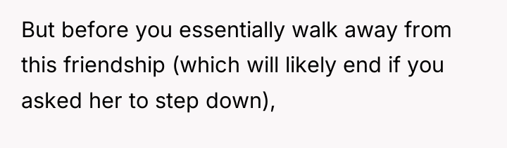 But before you essentially walk away from this friendship (which...