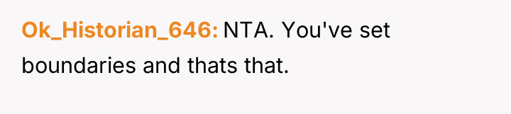 Ok_Historian_646 NTA. You've set boundaries and thats that.