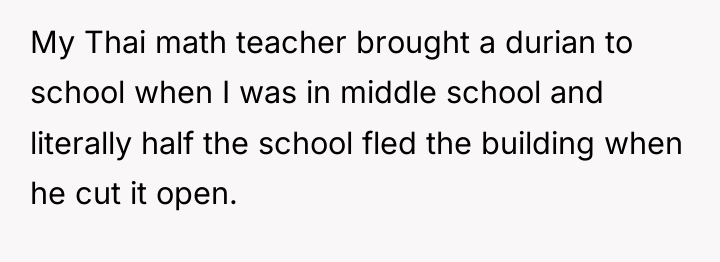 My Thai math teacher brought a durian to school when...