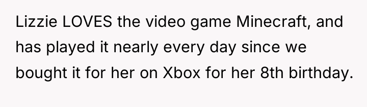 Lizzie LOVES the video game Minecraft, and has played it...