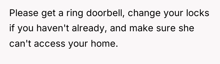 Please get a ring doorbell, change your locks if you...
