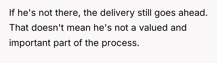 If he's not there, the delivery still goes ahead. That...