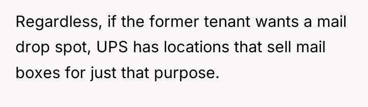 Regardless, if the former tenant wants a mail drop spot,...