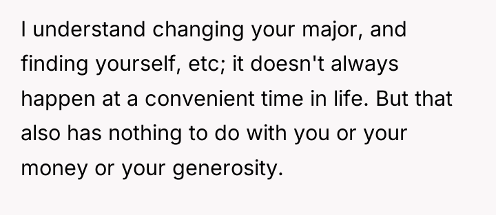I understand changing your major, and finding yourself, etc; it...