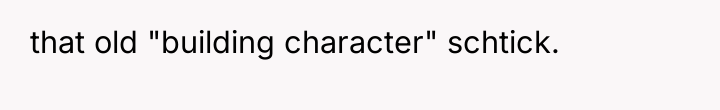 that old "building character" schtick.