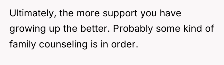 Ultimately, the more support you have growing up the better....