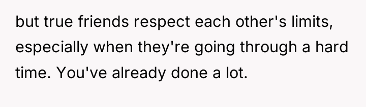 but true friends respect each other's limits, especially when they're...