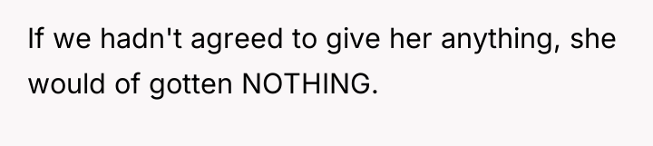If we hadn't agreed to give her anything, she would...