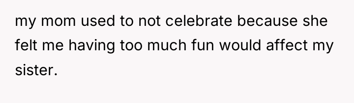 my mom used to not celebrate because she felt me...