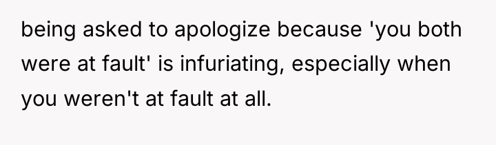 being asked to apologize because 'you both were at fault'...