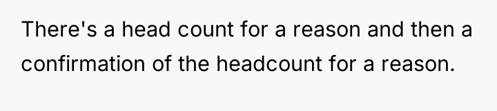 There's a head count for a reason and then a...