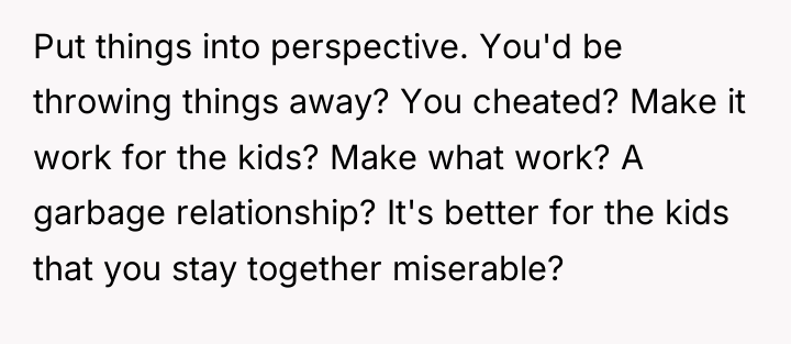 Put things into perspective. You'd be throwing things away? You...