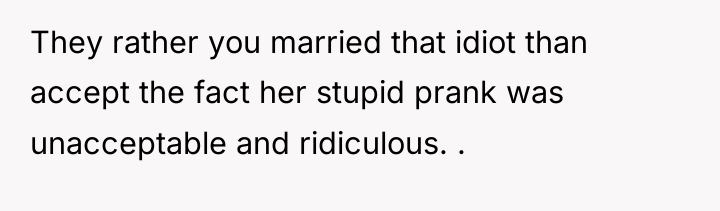 They rather you married that idiot than accept the fact...