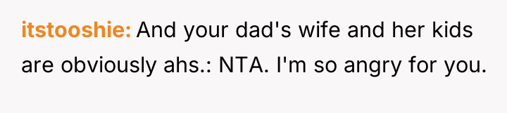 itstooshie And your dad's wife and her kids are obviously...