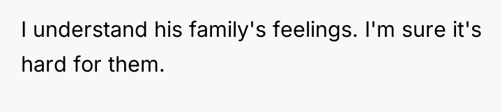 I understand his family's feelings. I'm sure it's hard for...