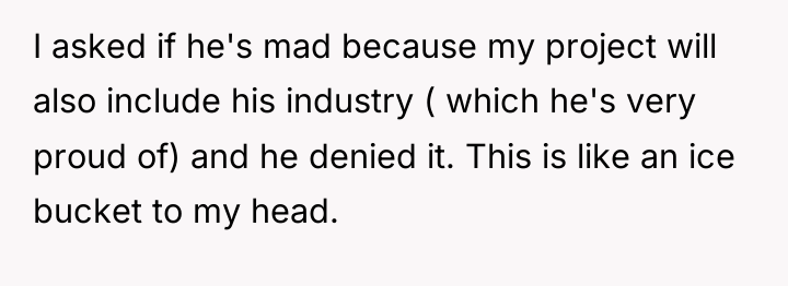 I asked if he's mad because my project will also...