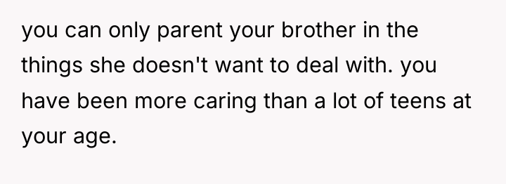 you can only parent your brother in the things she...