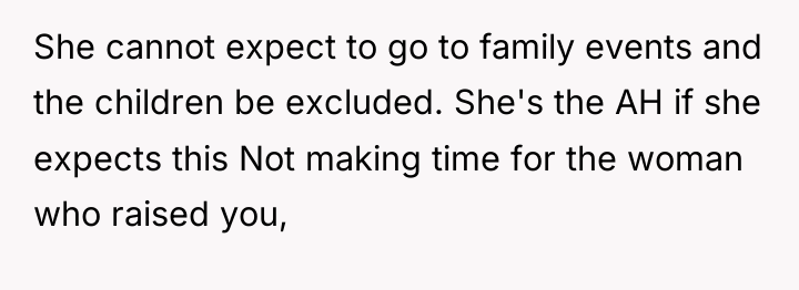 She cannot expect to go to family events and the...