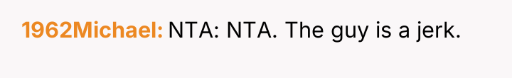 1962Michael NTA: NTA. The guy is a jerk.