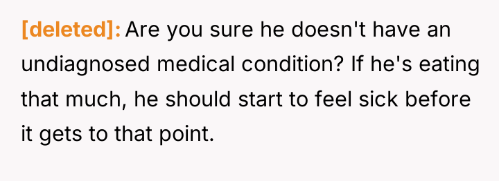 [deleted] Are you sure he doesn't have an undiagnosed medical...