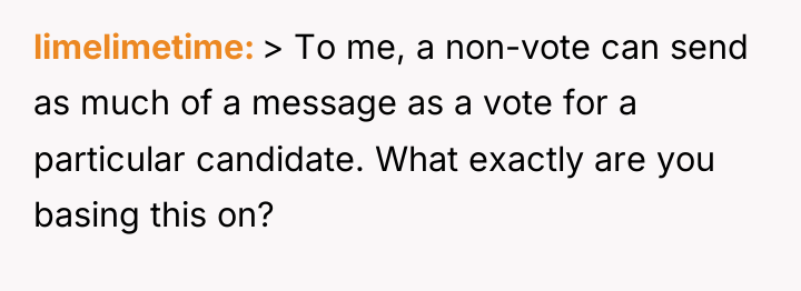 limelimetime > To me, a non-vote can send as much...