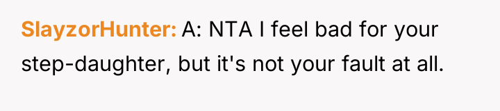SlayzorHunter A: NTA I feel bad for your step-daughter, but...