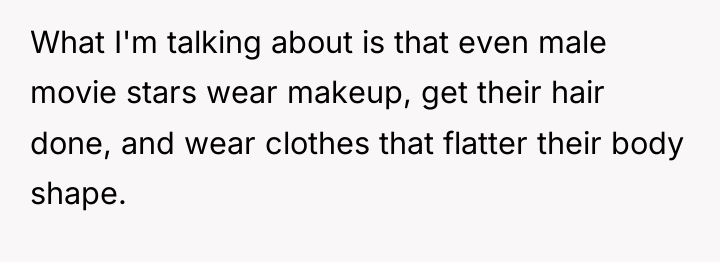 What I'm talking about is that even male movie stars...