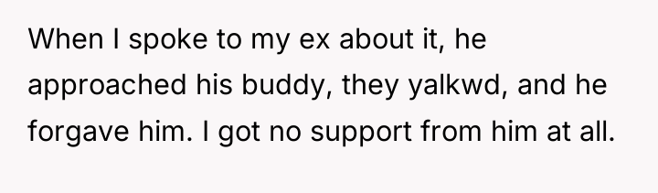 When I spoke to my ex about it, he approached...