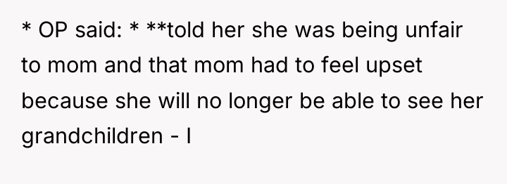 * OP said: * **told her she was being unfair...