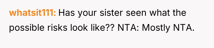 whatsit111 Has your sister seen what the possible risks look...