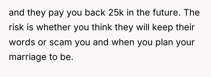 and they pay you back 25k in the future. The...