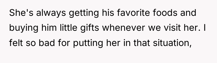 She's always getting his favorite foods and buying him little...