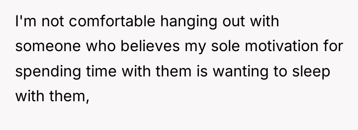 I'm not comfortable hanging out with someone who believes my...