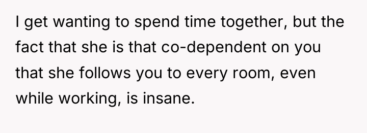 I get wanting to spend time together, but the fact...