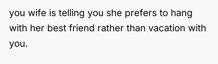 you wife is telling you she prefers to hang with...