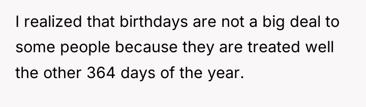 I realized that birthdays are not a big deal to...